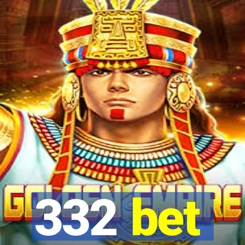 332 bet